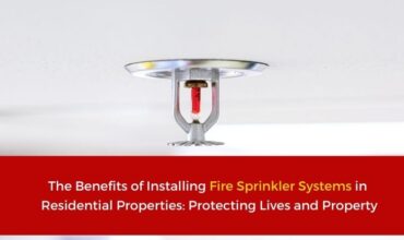 The Benefits of Installing Fire Sprinkler Systems in Residential Properties: Protecting Lives and Property