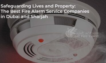 Safeguarding Lives and Property: The Best Fire Alarm Service Companies in Dubai and Sharjah