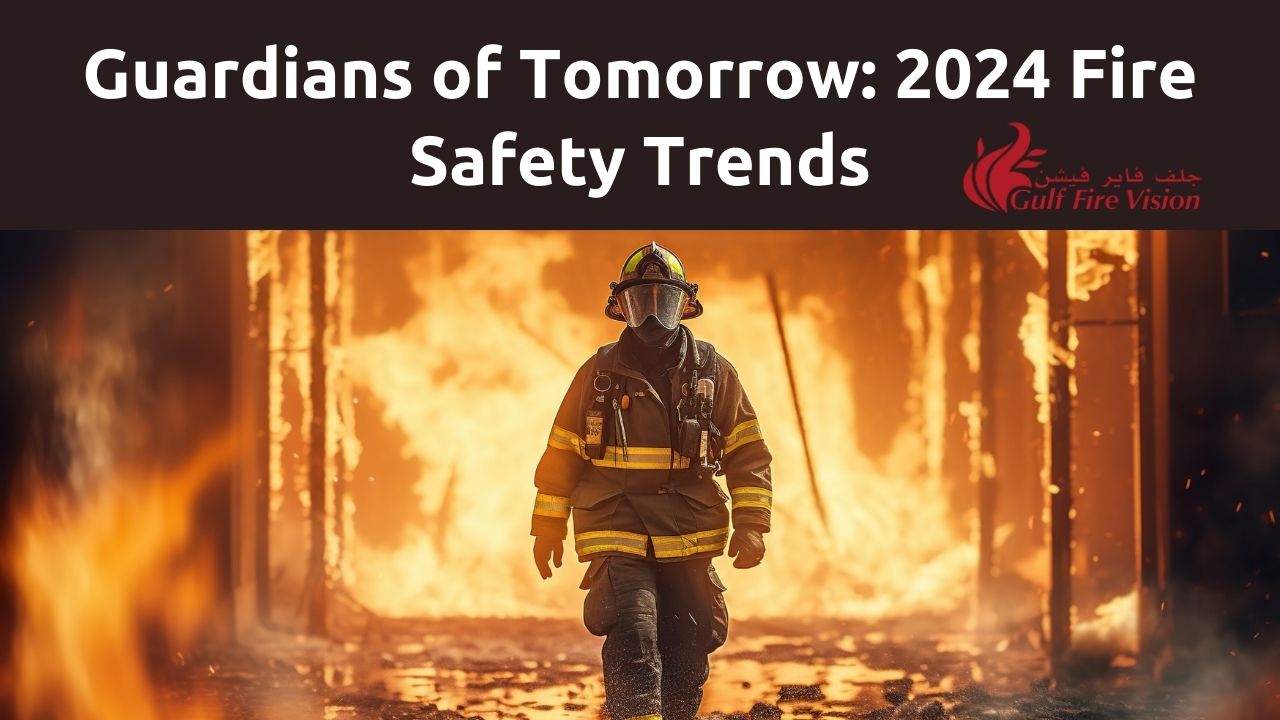 Guardians Of Tomorrow Exploring 2024 Trends In Fire Safety Technology   Guardians Of Tomorrow Exploring 2024 Trends In Fire Safety Technology With Gulf Fire Vision 